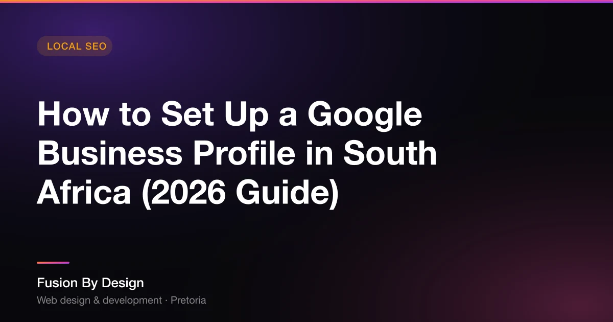 How to Set Up a Google Business Profile in South Africa (2026 Guide) - Fusion By Design