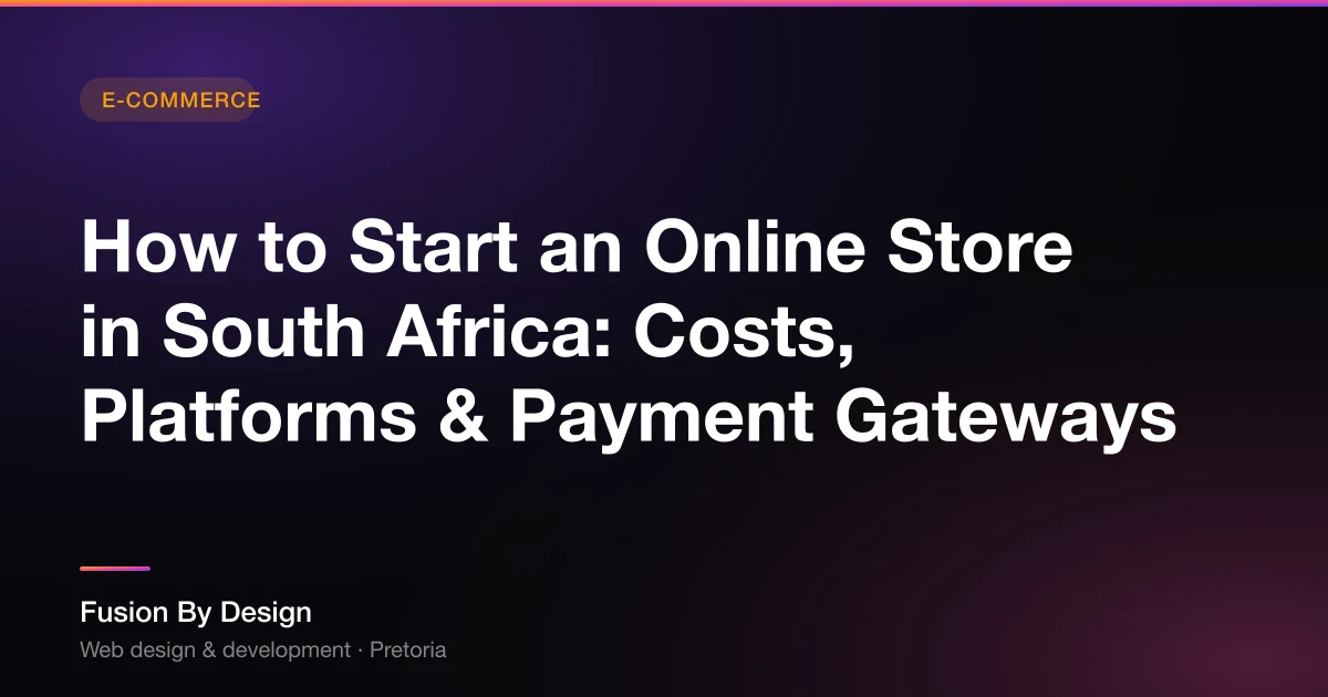How to Start an Online Store in South Africa: Costs, Platforms & Payment Gateways - Fusion By Design